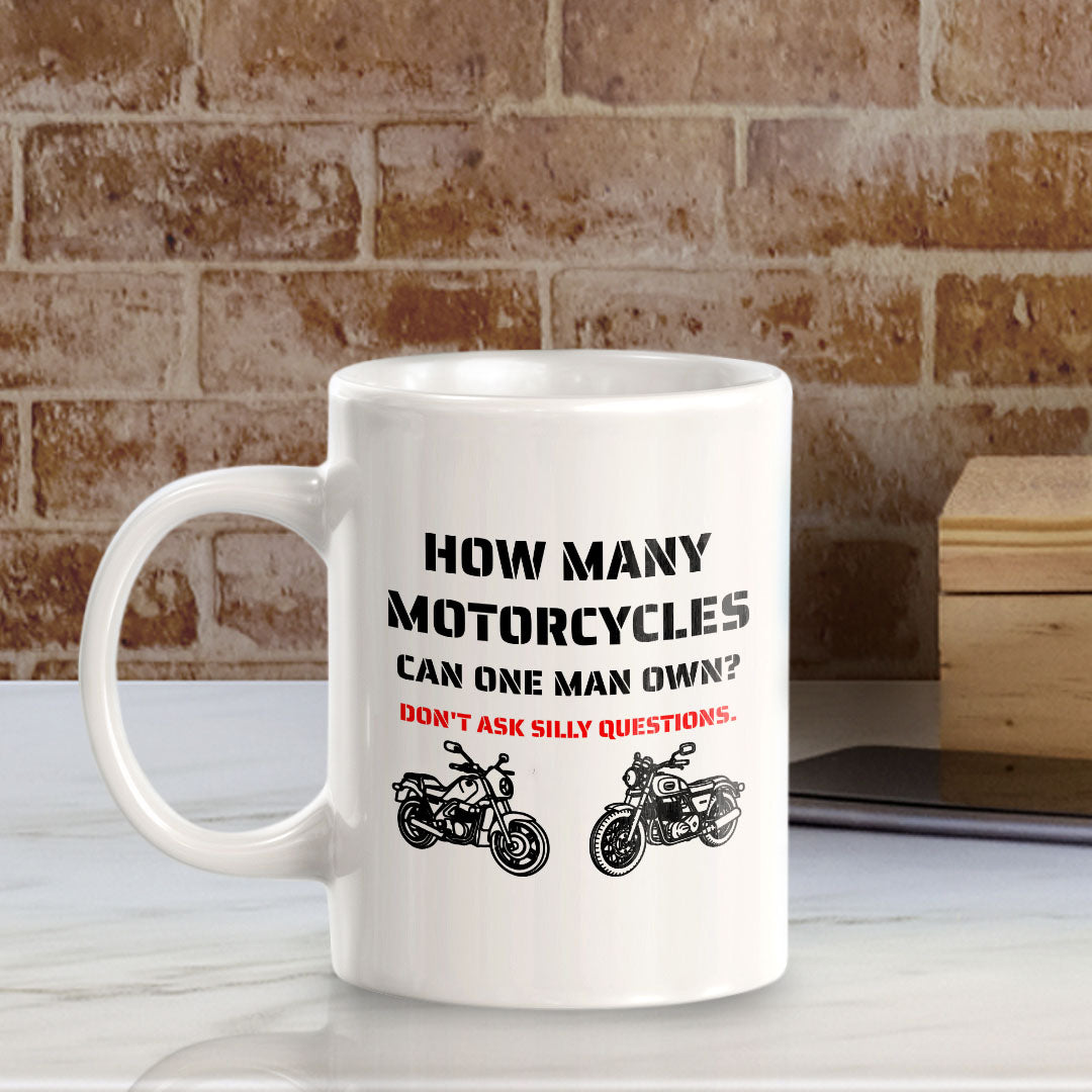 How Many Motorcycles Can One Man Own? Don't Ask Silly Questions. 11oz Plastic or Ceramic Coffee Mug | Funny Sporty Cup