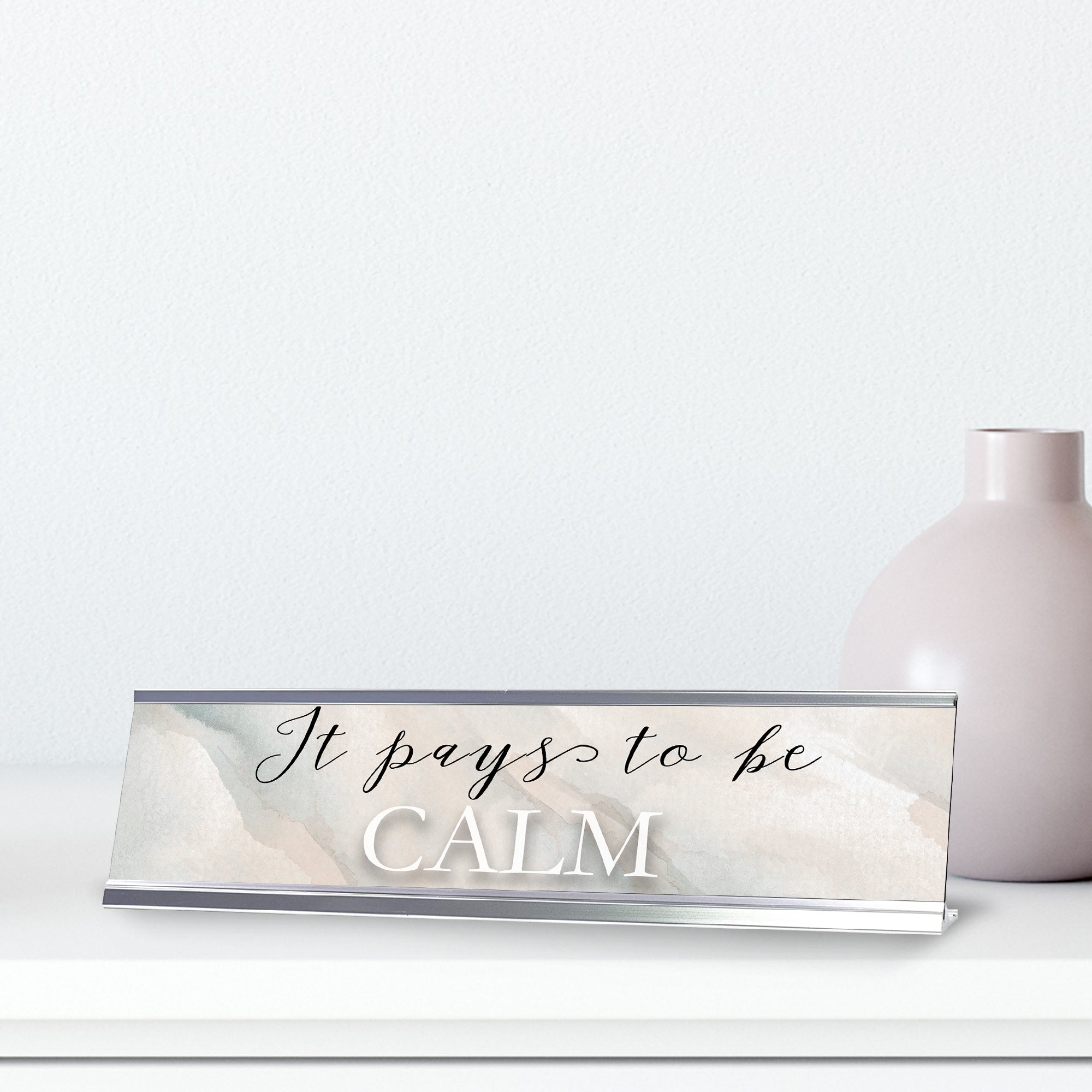 It Pays To Be Calm, Watercolor Silver Frame, Desk Sign (2x8“)