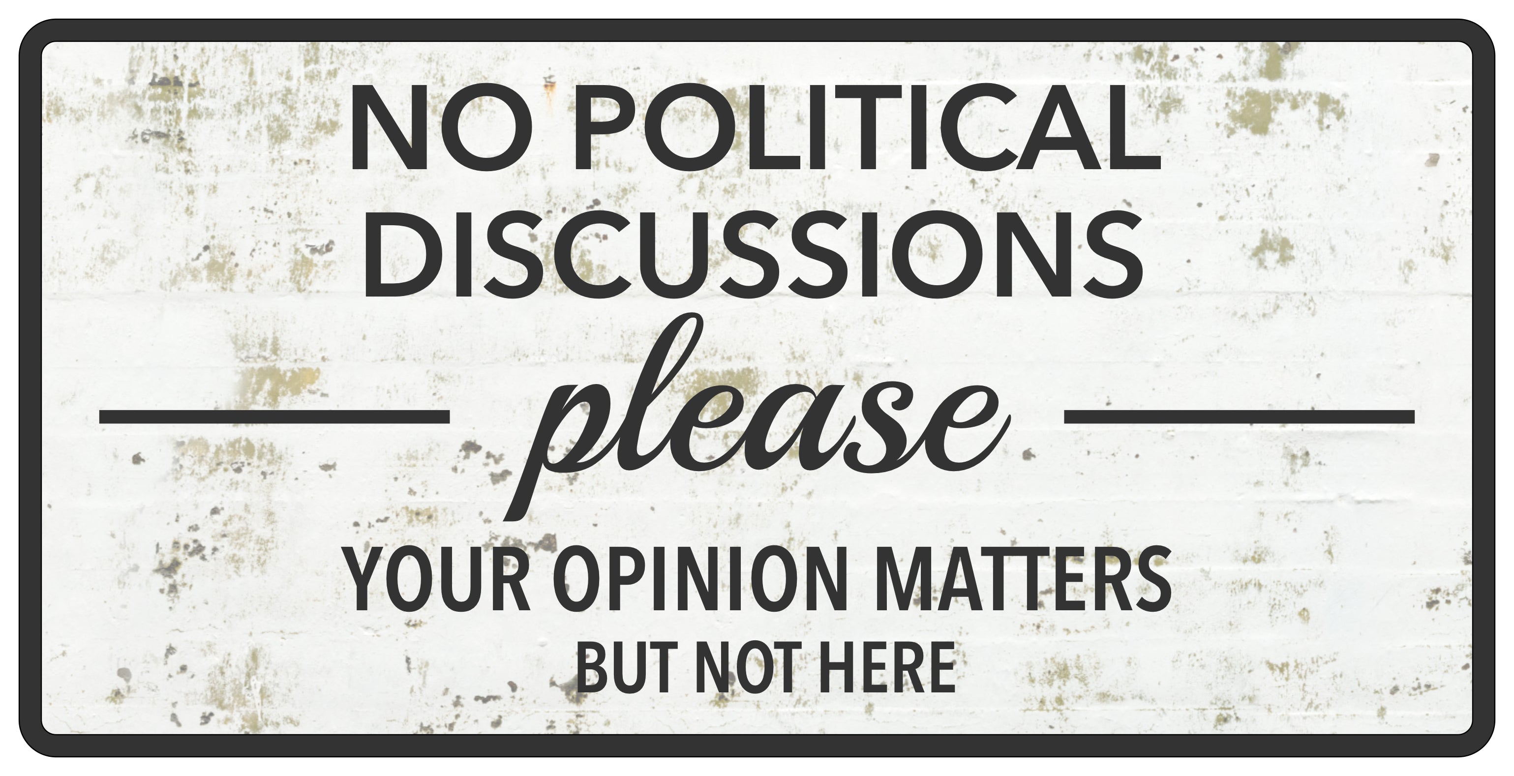 No Political Discussions Please Your Opinion Matters But Not Here 5x10 Hanging Wall or Door Sign | Decorative Household Signs for American Families