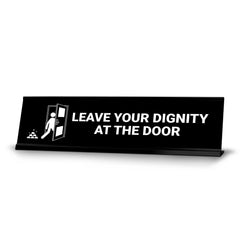 Leave Your Dignity At The Door, Door Black Frame, Desk Sign (2x8")