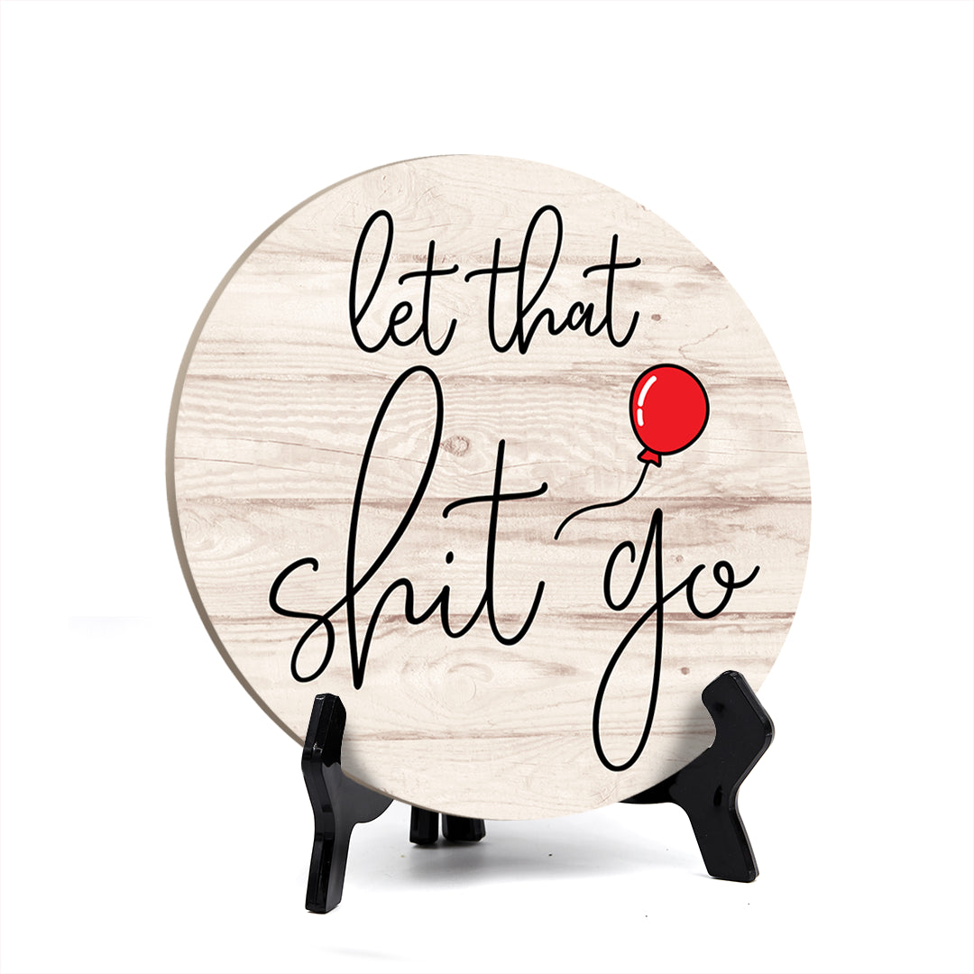 Round Let That Sh*t Go, Decorative Bathroom Table Sign with Acrylic Easel (5" x 5")