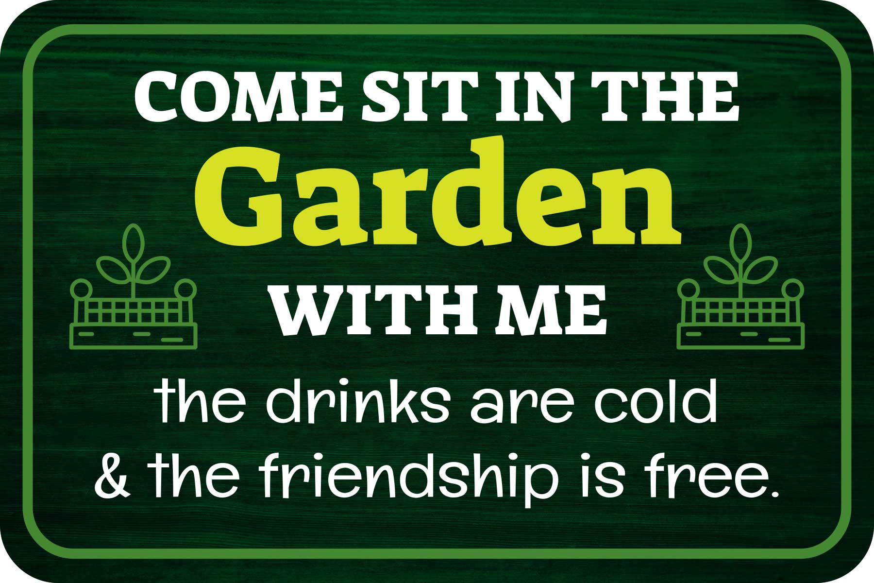 Classic Framed Plus Come Sit In The Garden With Me The Drinks Are Cold & The Friendship Is Free. Door or Wall Sign | Home & Garden Decor