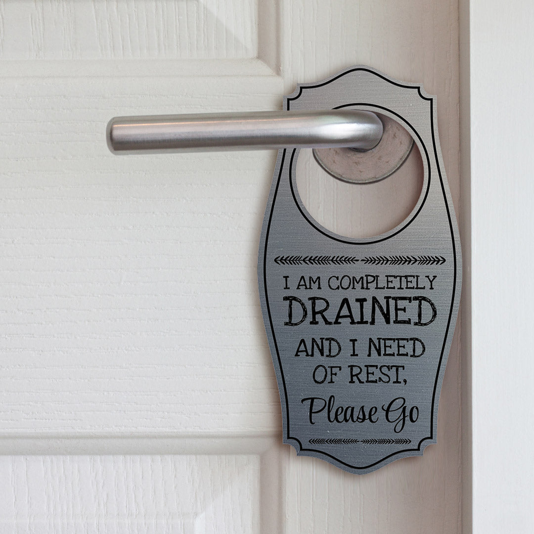 I Am Completely Drained and In Need of Rest, Please Go Door Hanger | House or Business Door Sign