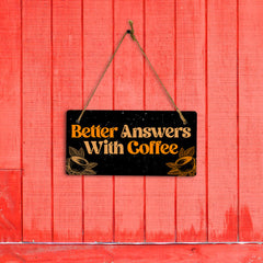 Better Answers With Coffee 5x10 Hanging Plus Wall or Door Sign | Home & Office Décor