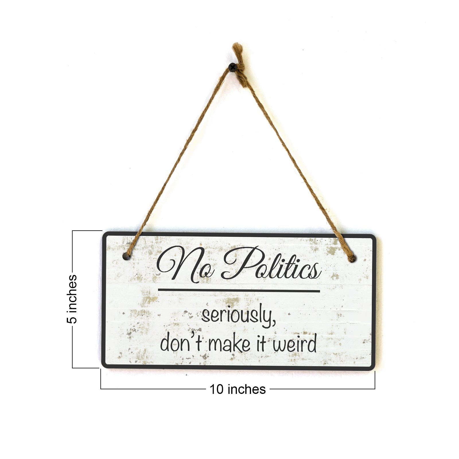 No Politics Seriously Don't Make It Weird 5x10 Hanging Wall or Door Sign | Decorative Household Signs for American Families