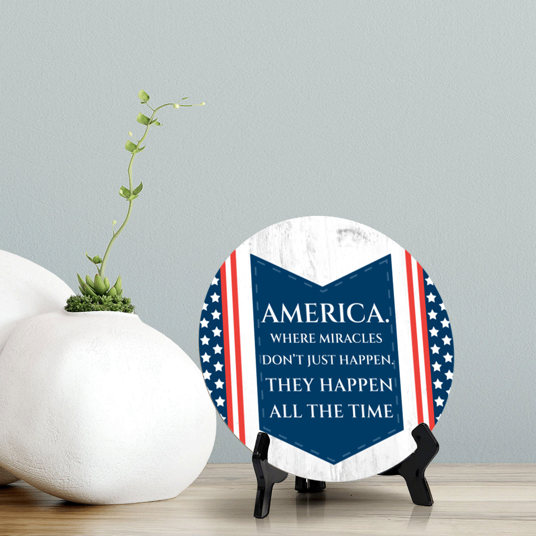 America. Where Miracles Don't Just Happen. They Happen All The Time (5 x 5“) Circle Table Sign with Acrylic Stand | American Pride Decoration