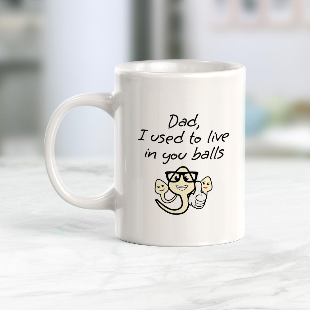 Dad, I Used To Live In Your Balls Coffee Mug