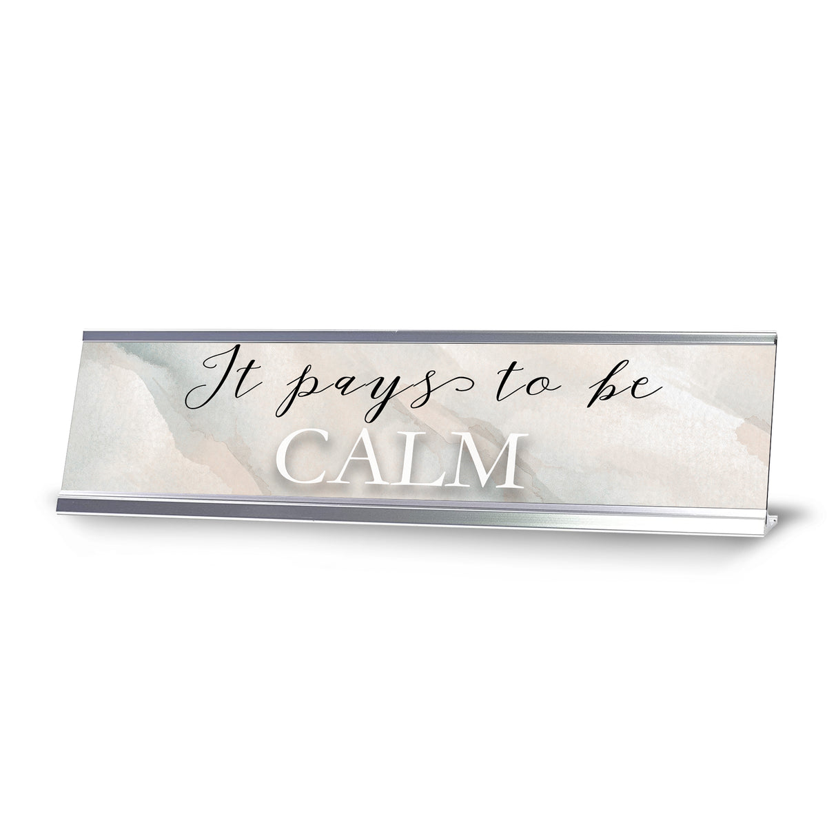 It Pays To Be Calm, Watercolor Silver Frame, Desk Sign (2x8“)