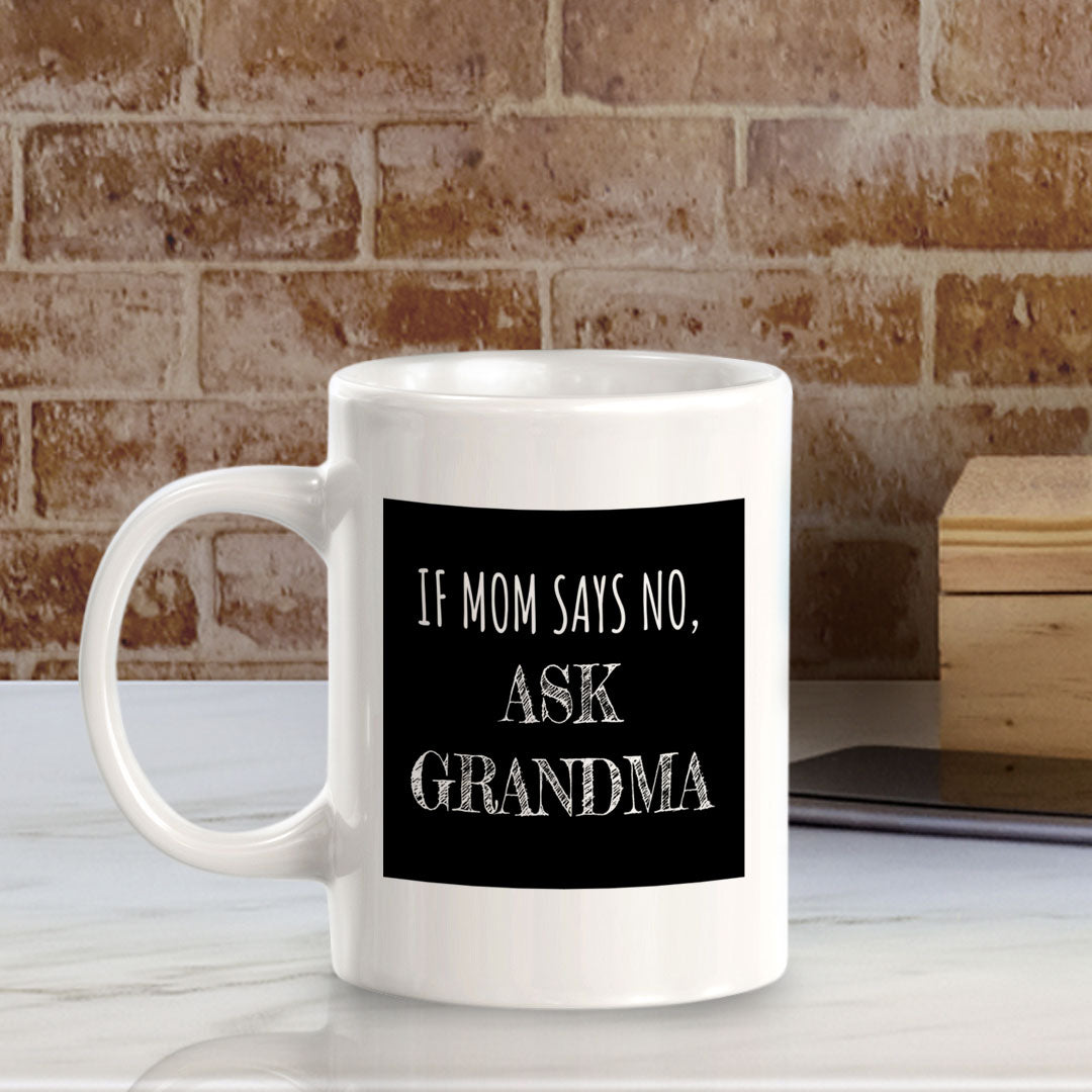 If Mom Says No, Ask Grandma 11oz Plastic or Ceramic Coffee Mug | Funny Cups