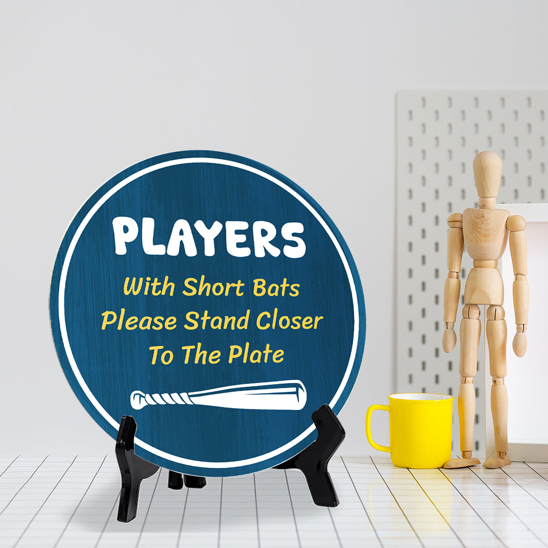 Players With Short Bats Please Stand Closer To The Plate (5 x 5“) Circle Table Sign with Acrylic Stand | Funny Home Decor