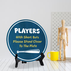 Players With Short Bats Please Stand Closer To The Plate (5 x 5“) Circle Table Sign with Acrylic Stand | Funny Home Decor