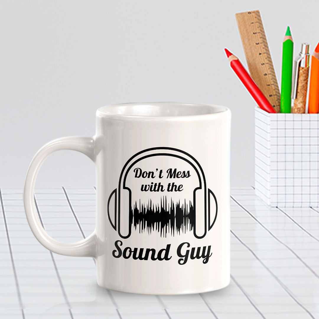 Don't Mess With The Sound Guy 11oz Plastic or Ceramic Mug | Novelty Cup for Musicians