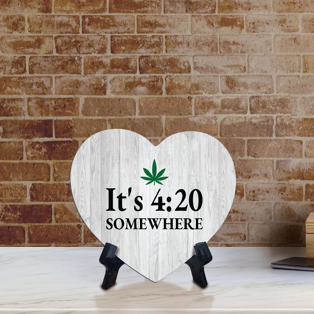 It's 4:20 Somewhere Heart Table Sign with Acrylic Stand (6x5") | Funny Home Decor