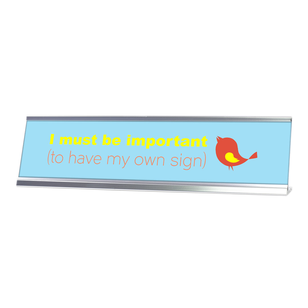 I Must Be Important To Have My Own Sign, Bird Silver Frame, Desk Sign (2x8")