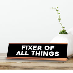 Fixer Of All Things Novelty Desk Sign (2x10") | Funny Office Decor