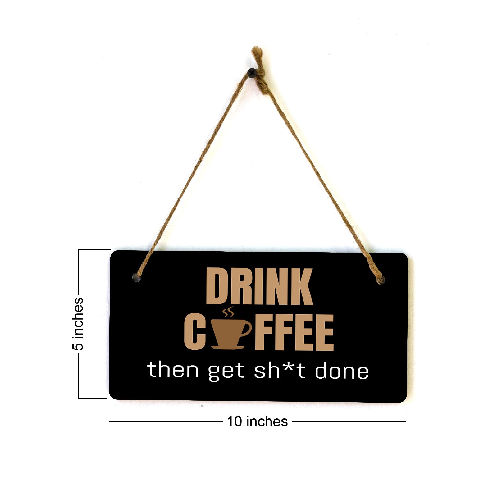 Drink Coffee Then Get Sh*t Done 5" x 10" Hanging Wall or Door Sign | Funny Coffee Home & Office Decor