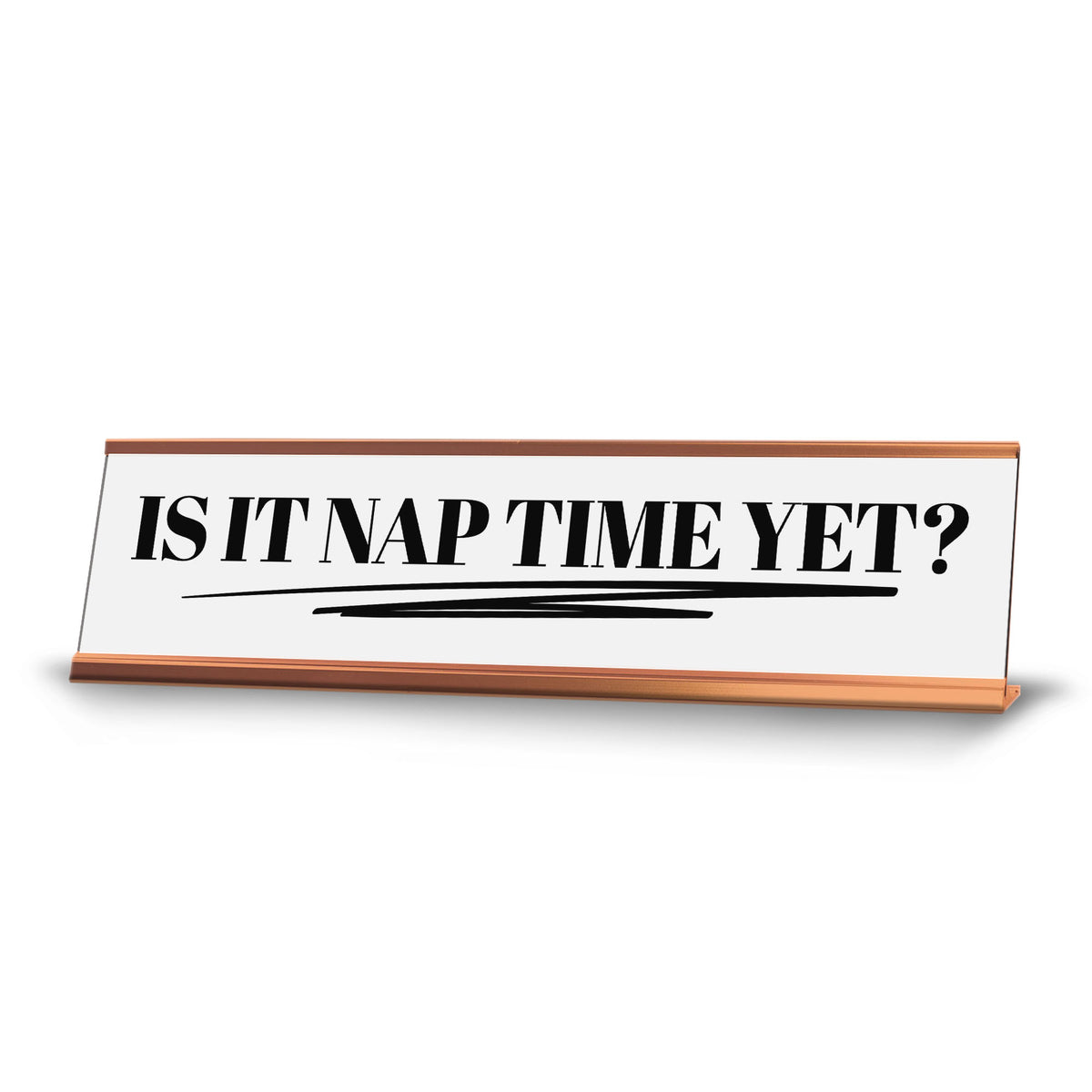 Is It Nap Time Yet? Desk Sign (2x10") | Funny Office Decor