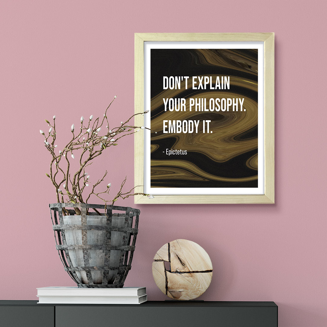 Don't explain your philosophy. Embody it - Epictetus, Framed Print | Stoic Wisdom Inspirational Quotes