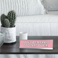 Don't Be Afraid To Start Over 2 x 10" Desk Sign | Inspirational Quotes Workspace