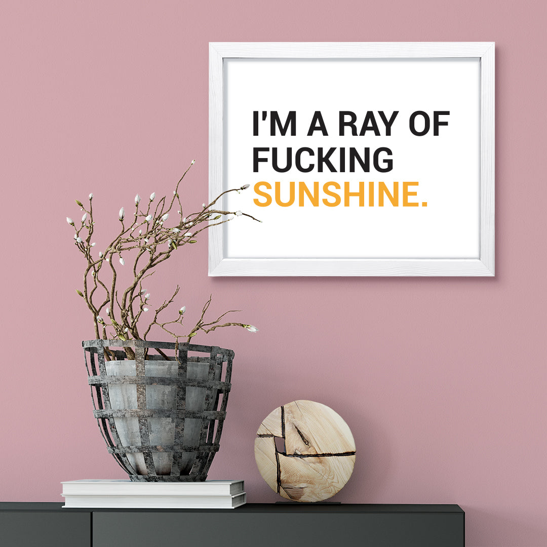 I'm a ray of f*cking sunshine, Novelty Framed Wall Art, Home Décor Prints