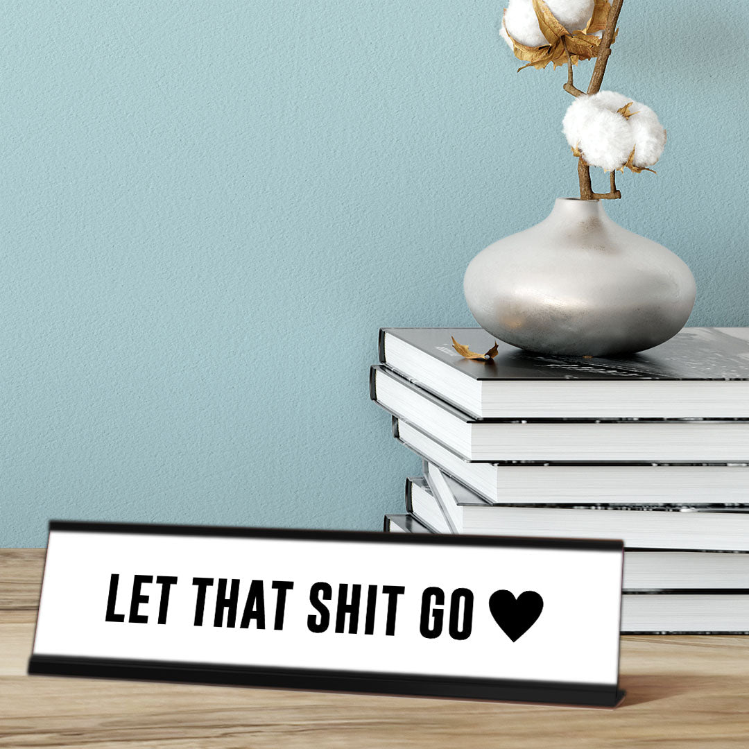 Let That Shit Go, Heart Black Frame, Desk Sign (2 x 8")