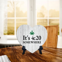 It's 4:20 Somewhere Heart Table Sign with Acrylic Stand (6x5") | Funny Home Decor