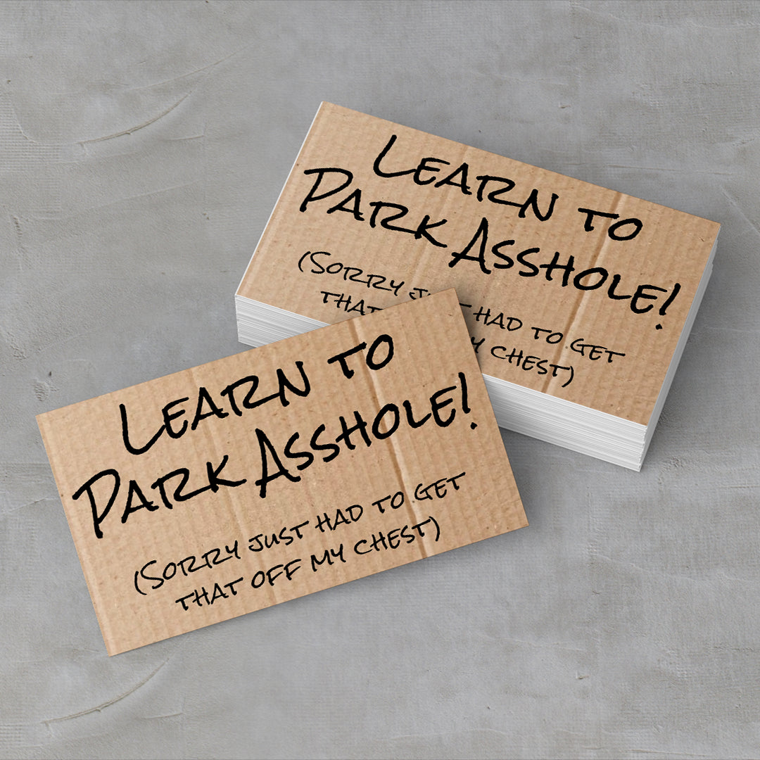 Learn to Park Asshole! (Sorry just had to get that off my chest), Novelty Business cards (100 Pack)