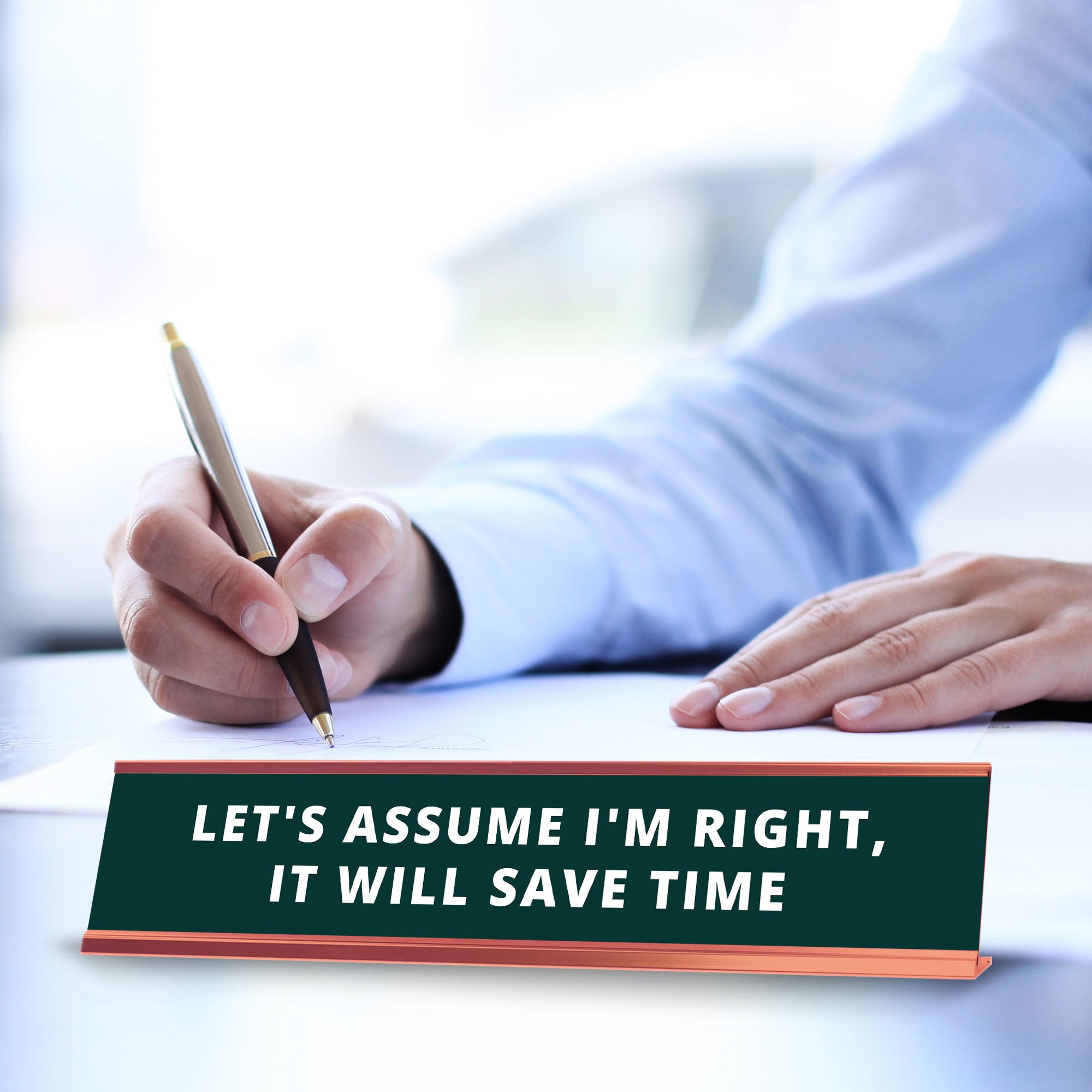 Let's Assume I'm Right, It Will Save Time Desk Sign (2x10") |Funny Office Decor