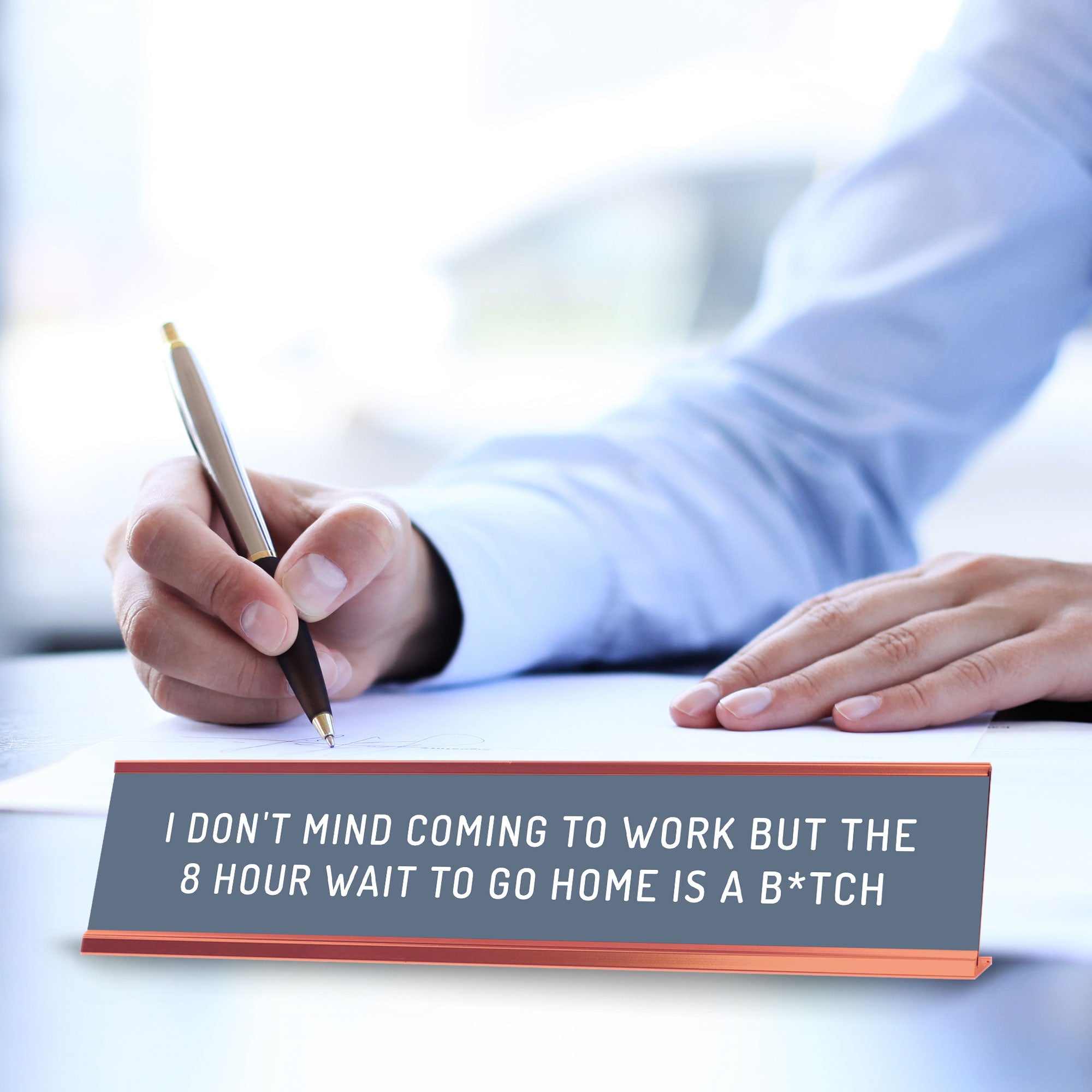 I Don't Mind Coming To Work But The 8 Hour Wait To Go Home Is A B*tch Desk Sign (2x10") | Funny Office Decor