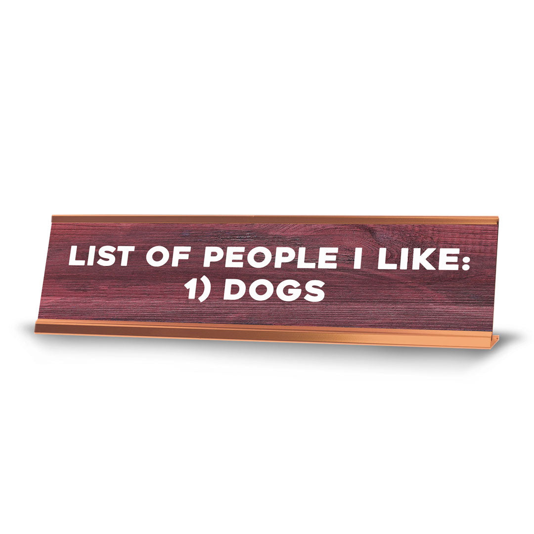 List Of People I Like: 1) Dogs Novelty Desk Sign (2x10") | Funny Office Decor