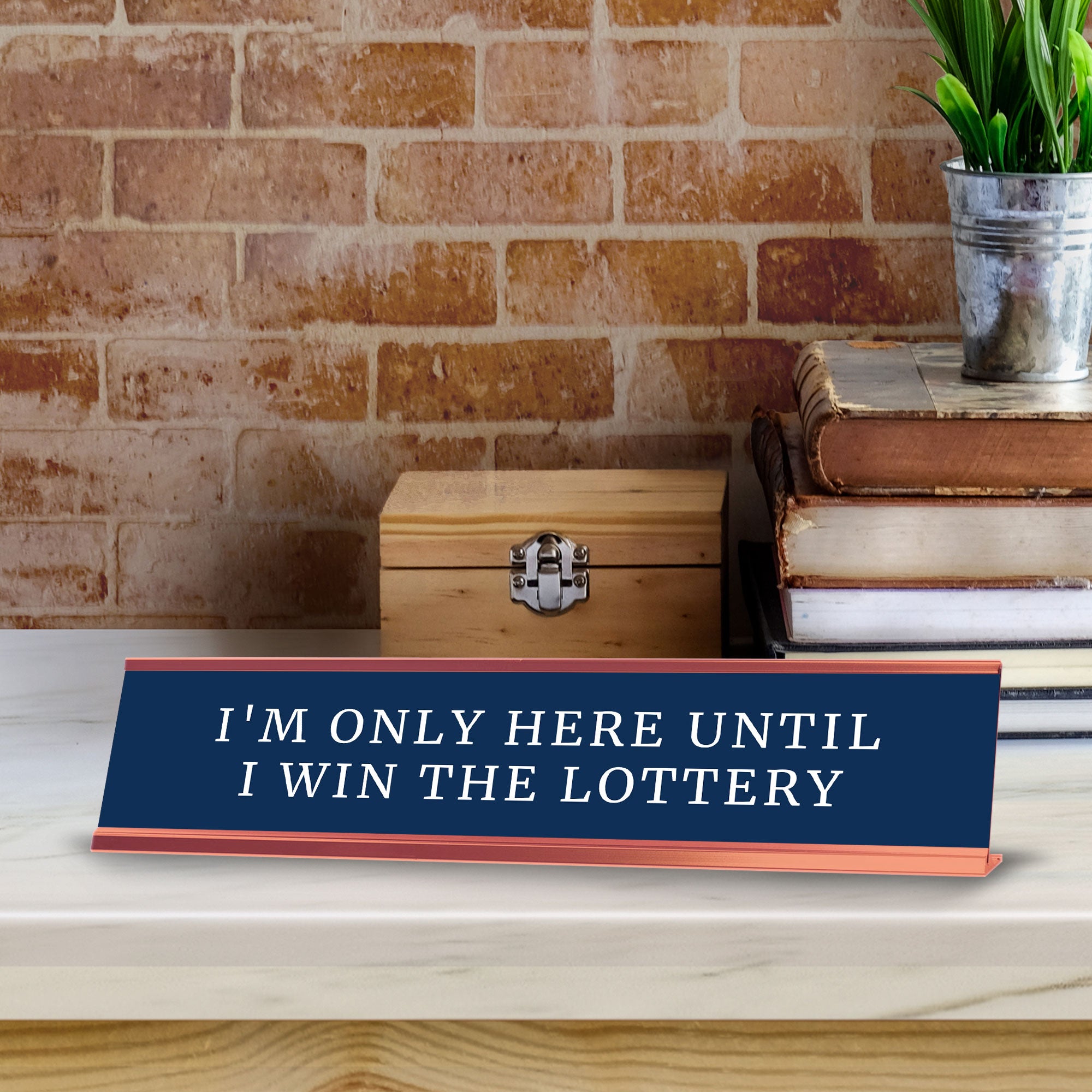 I'm Only Here Until I Win The Lottery Desk Sign (2x10") | Funny Office Decor