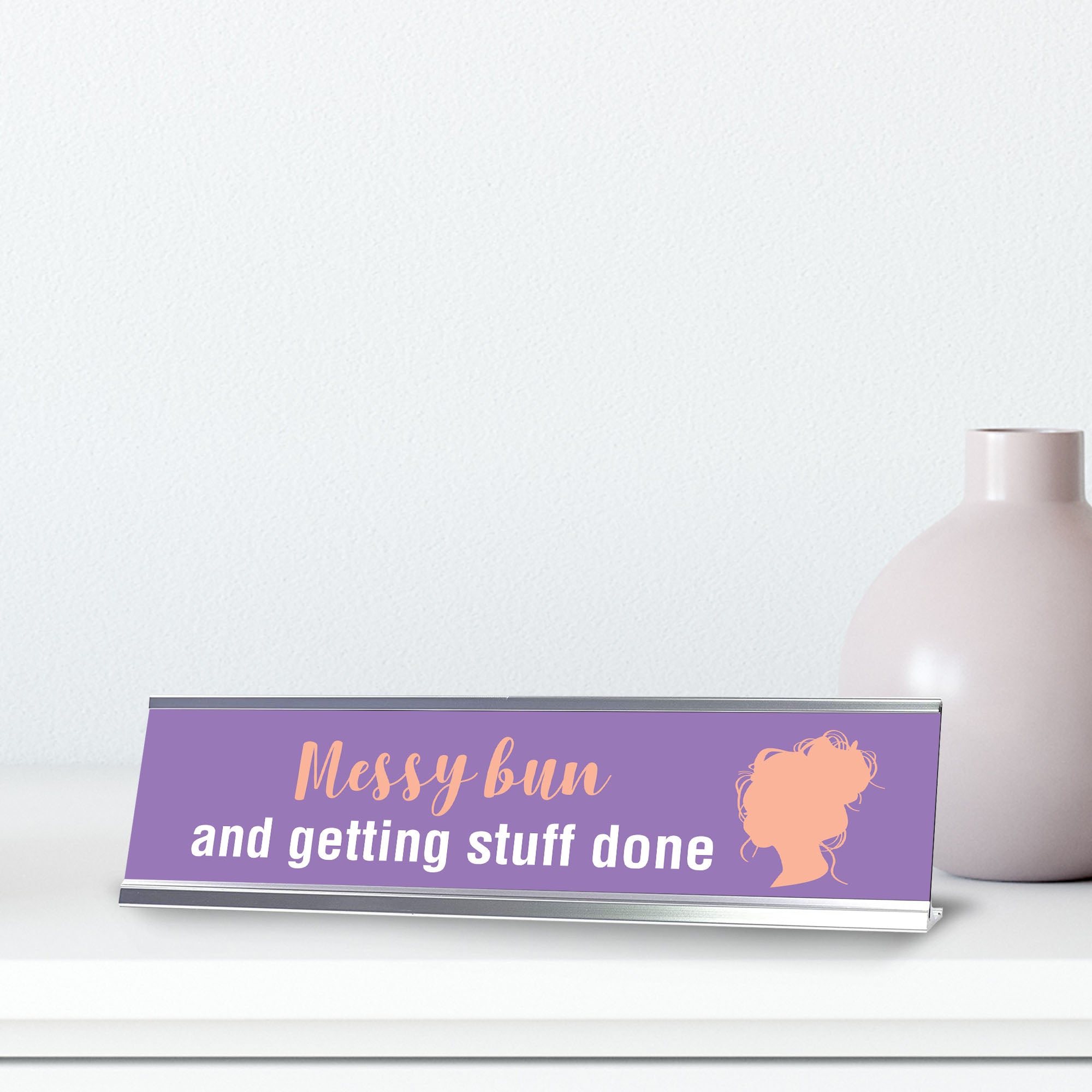 Messy Bun and Getting Stuff Done, Silver Frame Desk Sign (2x8")