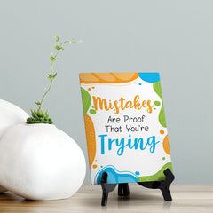 Mistakes Are Proof That You're Trying Table Sign with Acrylic Stand (6x8“) | Elementary School Decoration