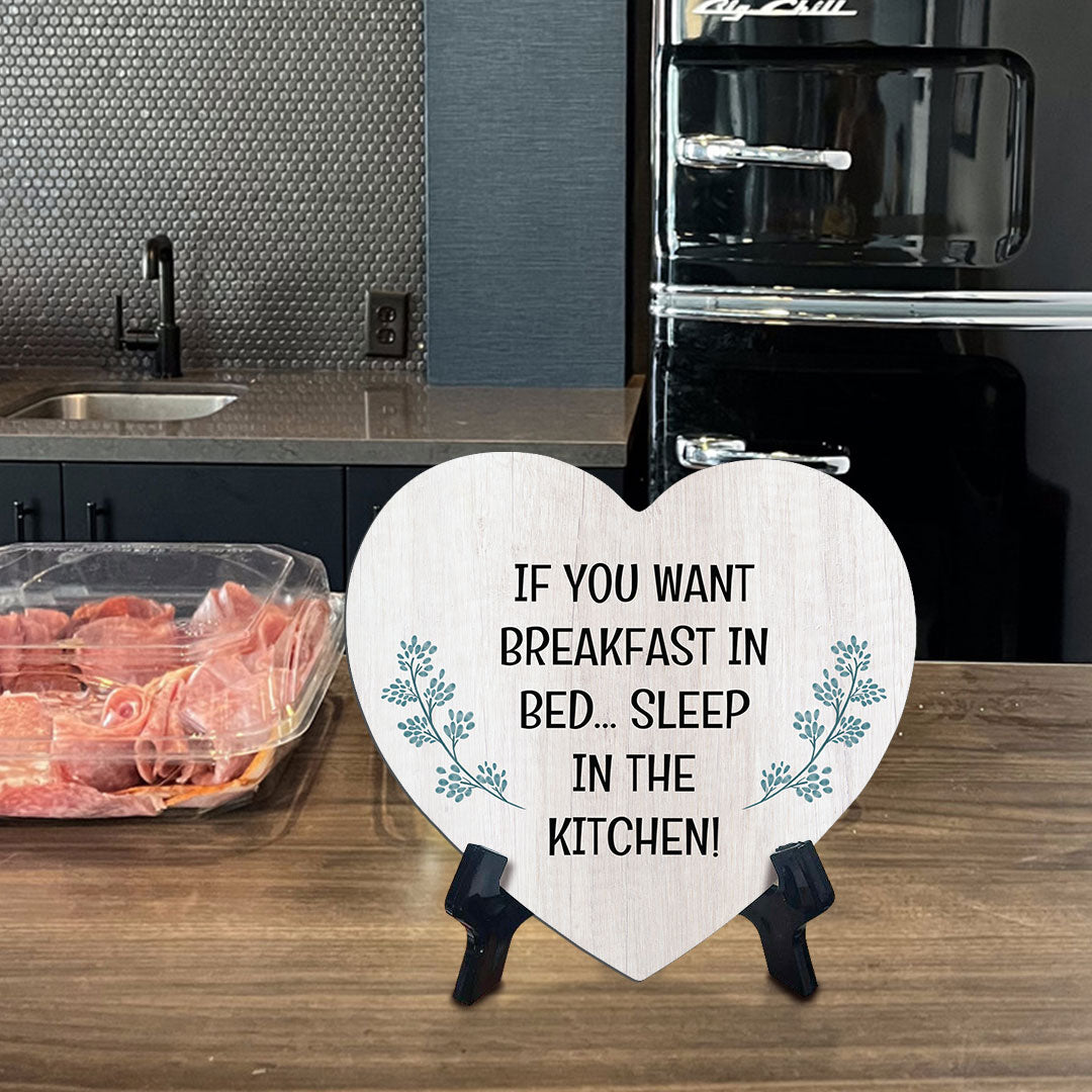 If You Want Breakfast In Bed... Sleep In The Kitchen! Heart Table Sign with Acrylic Stand (6x5") | Funny Home Decor