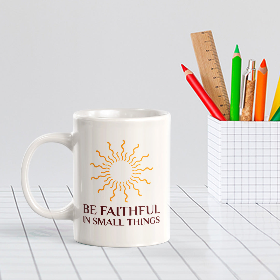 Be Faithful In Small Things 11oz Plastic/Ceramic Coffee Mug Office And Home | Religious Sayings | Family And Friends