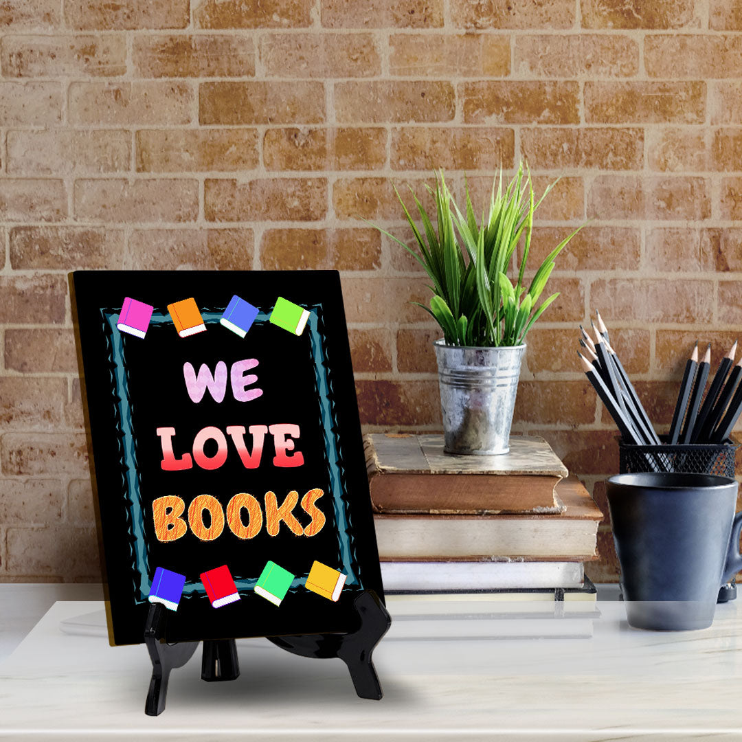 We Love Books Table Sign with Acrylic Stand (6x8“) | Classroom & Home Decor