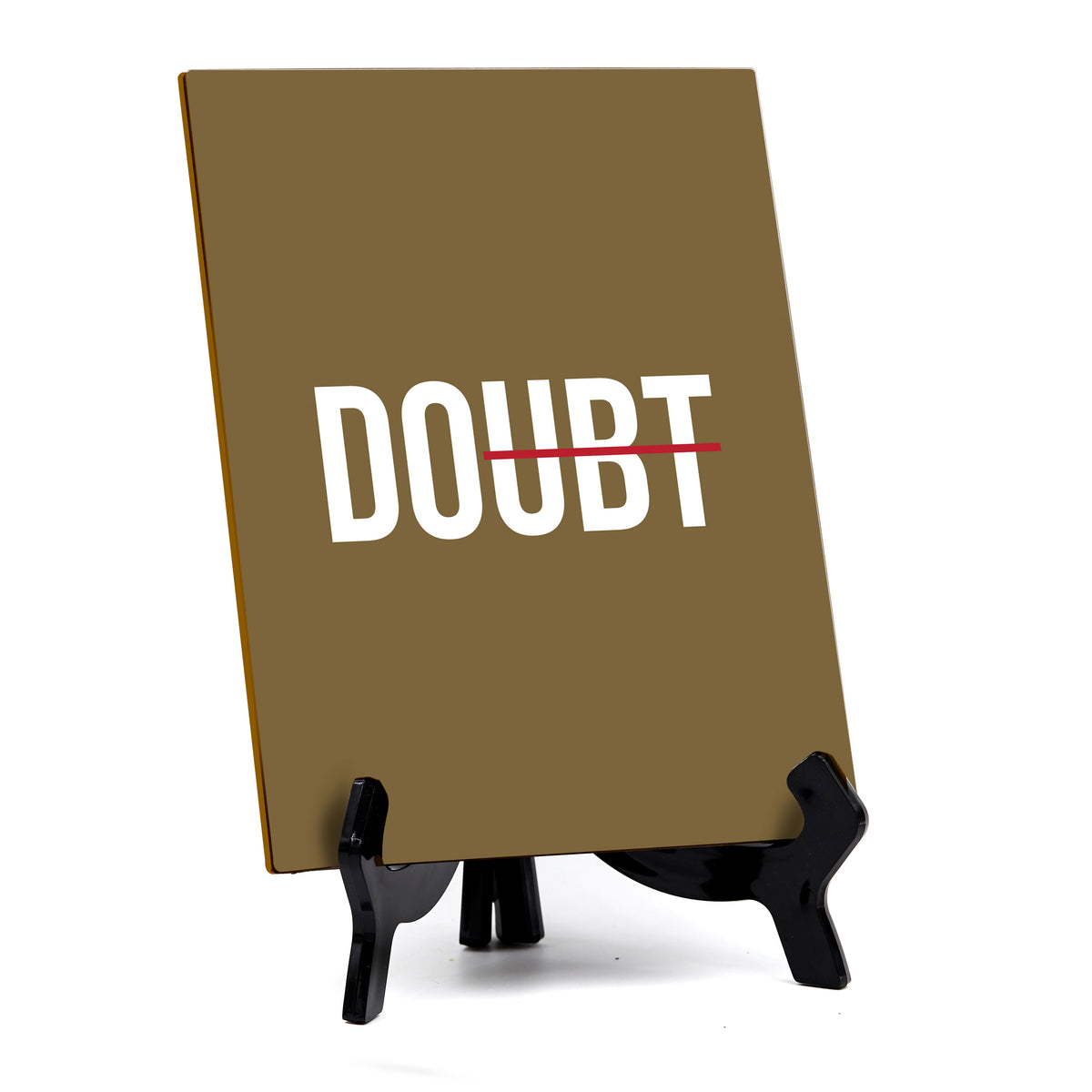 Doubt Table Sign with Acrylic Stand (6x8“) | Positive Motivational Sayings