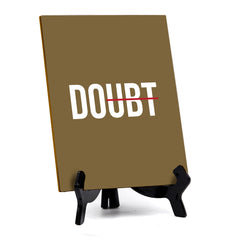 Doubt Table Sign with Acrylic Stand (6x8“) | Positive Motivational Sayings