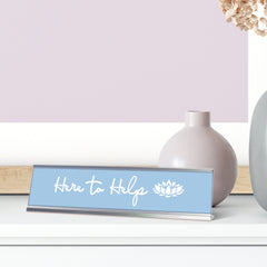 Here to Help, Lotus Silver Frame, Desk Sign (2x8”)