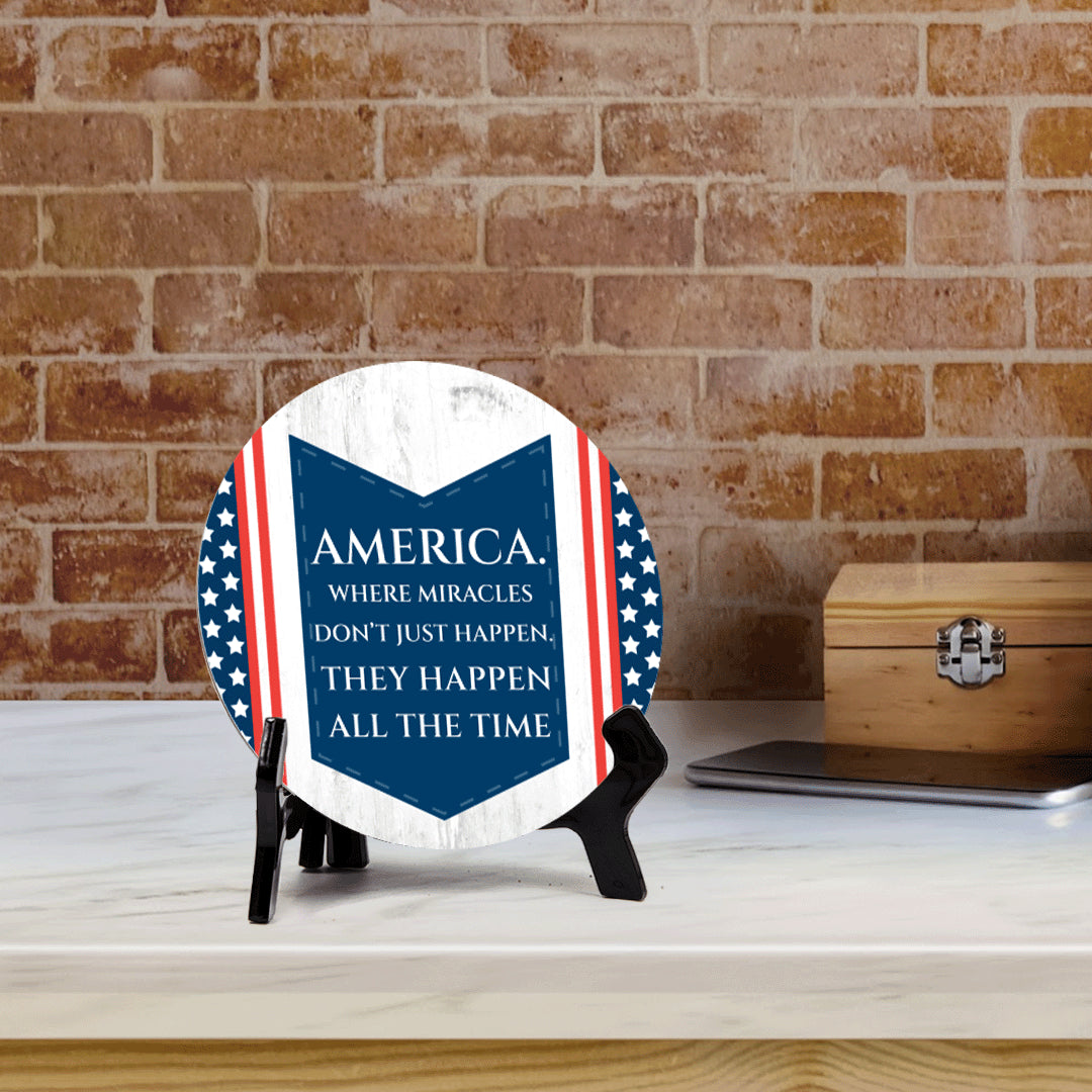 America. Where Miracles Don't Just Happen. They Happen All The Time (5 x 5“) Circle Table Sign with Acrylic Stand | American Pride Decoration