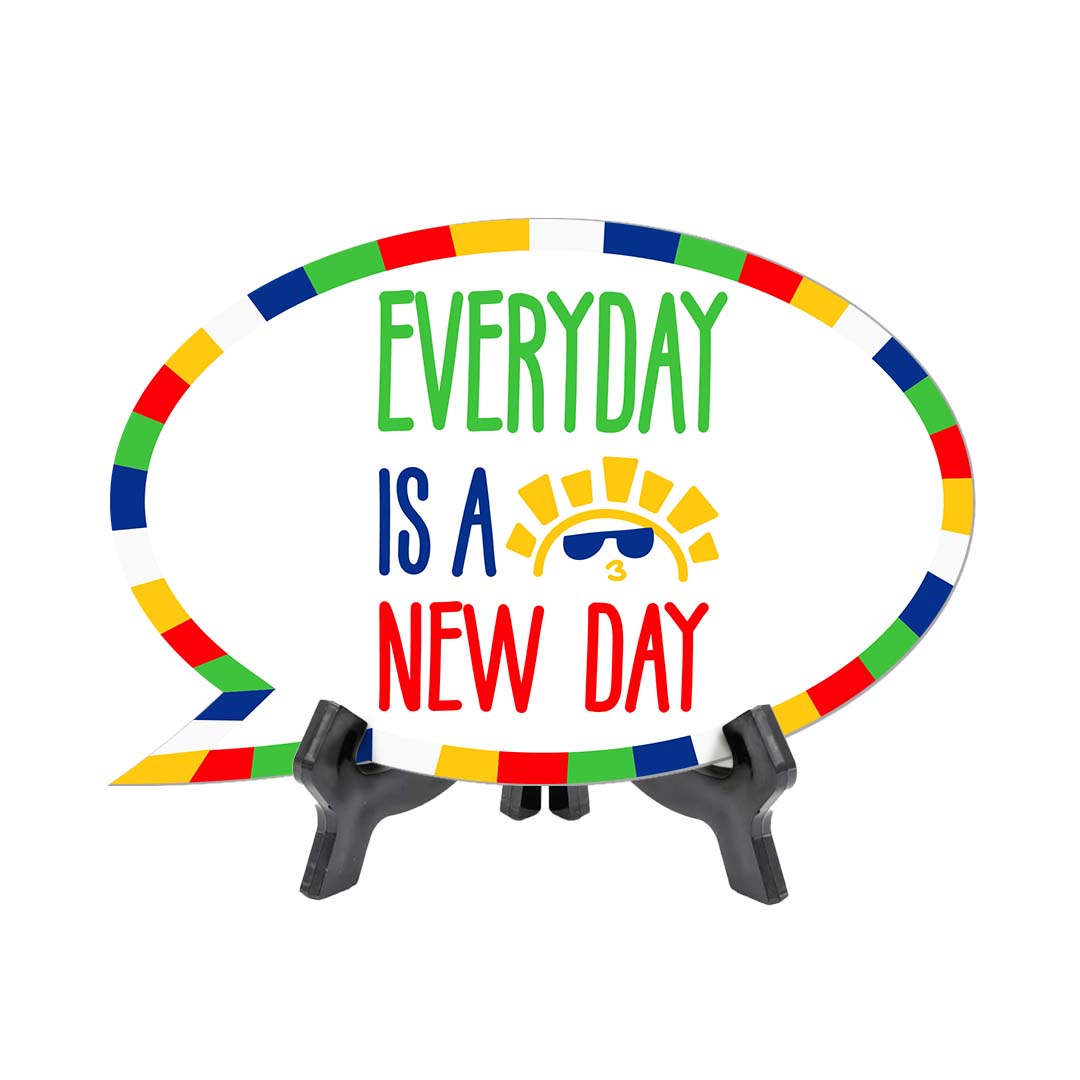 Every Day Is A New Day Speech Bubble Table Sign With Acrylic Stand (6” x 4”) | Kindergarten Elementary School Decoration