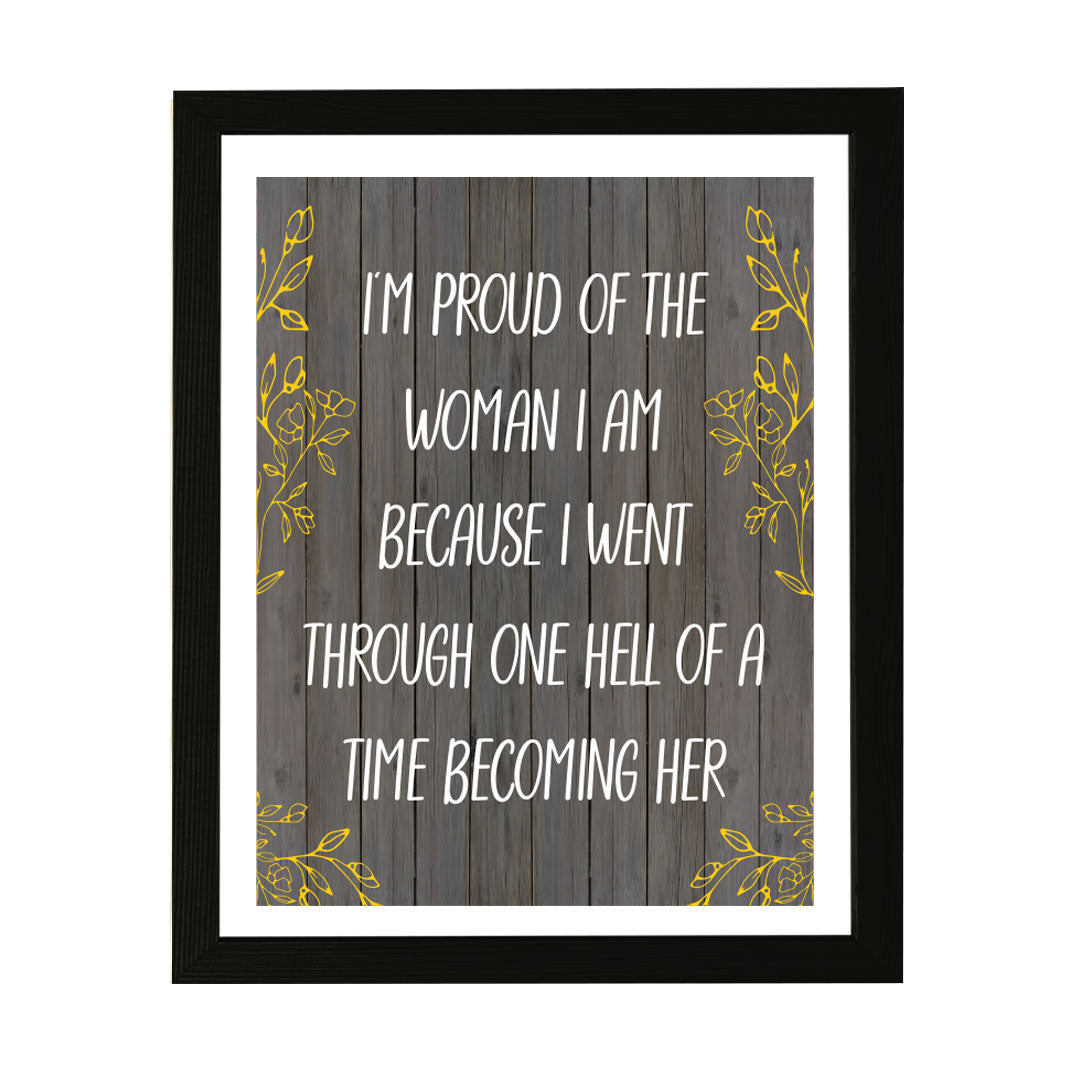 Designs ByLITA I'm Proud Of The Woman I Am Because I Went Through One Hell Of A Time Becoming Her, Wall Print (Framed) | Home Decor