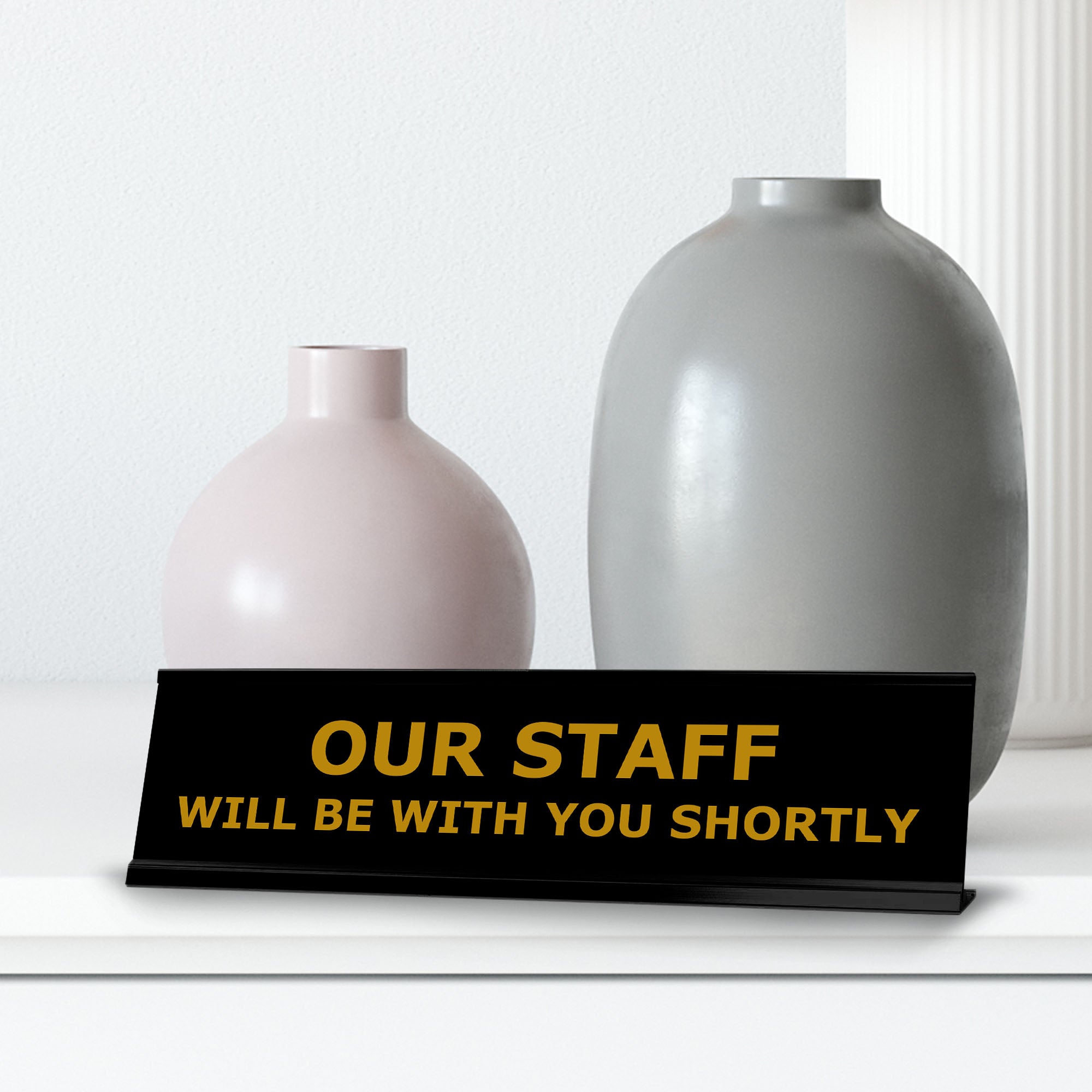 Our Staff Will Be With You Shortly, Black Frame, Desk Sign (2x8")