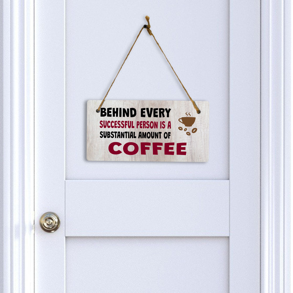 Behind Every Successful Person Is A Substantial Amount Of Coffee 5" x 10" Hanging Wall or Door Sign | Funny Coffee Home & Office Decor