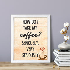 How do I Take My Coffee. Seriously, Very Seriously, Watercolor Framed Kitchen Wall Art