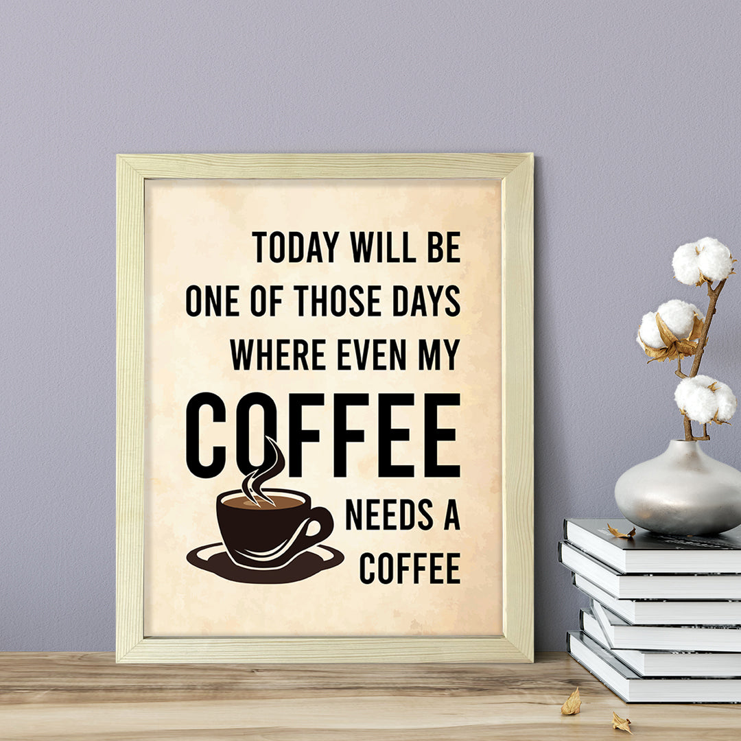 Designs ByLITA Today Will Be One Of Those Days Where Even My Coffee Needs A Coffee, Wall Print Art | Sarcastic Home Decor