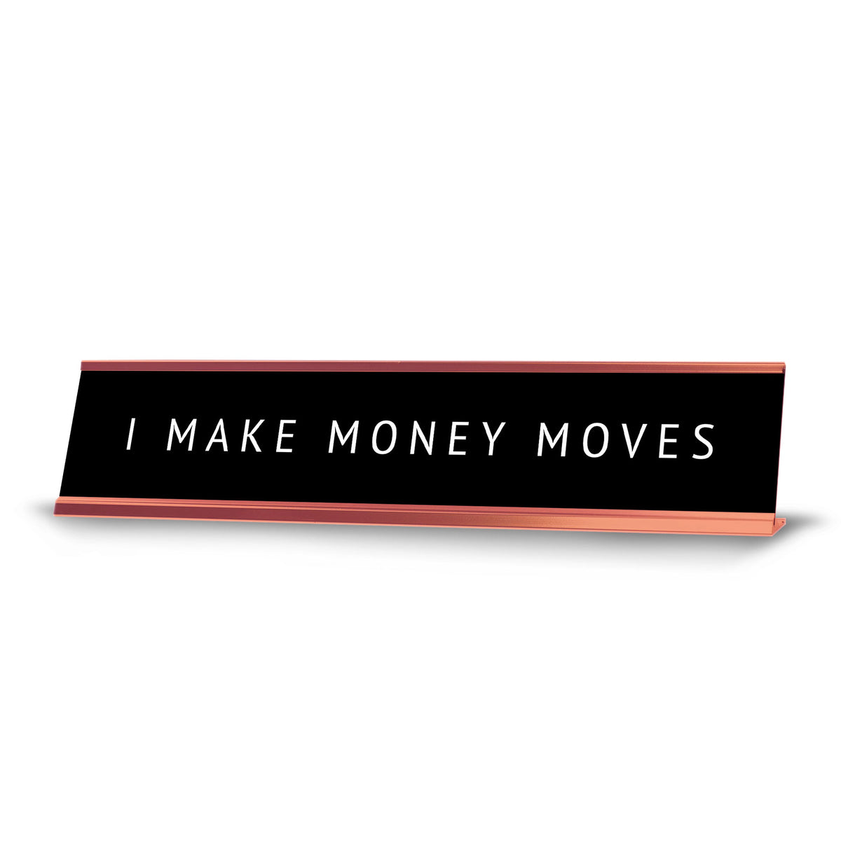 I Make Money Moves Desk Sign (2x10") | Funny Office Decor