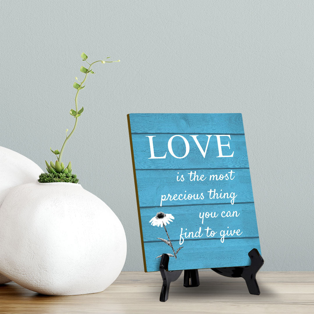 Love Is The Most Precious Thing You Can Find To Give Table Sign with Acrylic Stand (6x8“) | Classroom & Home Decor