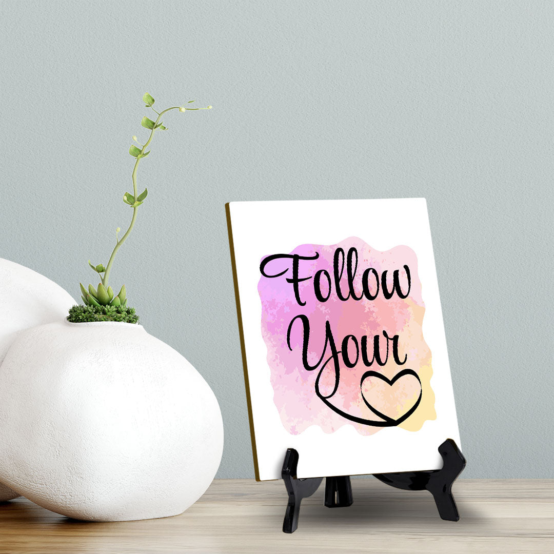 Follow Your Heart Table Sign with Acrylic Stand (6x8“) | Positive Motivational Sayings