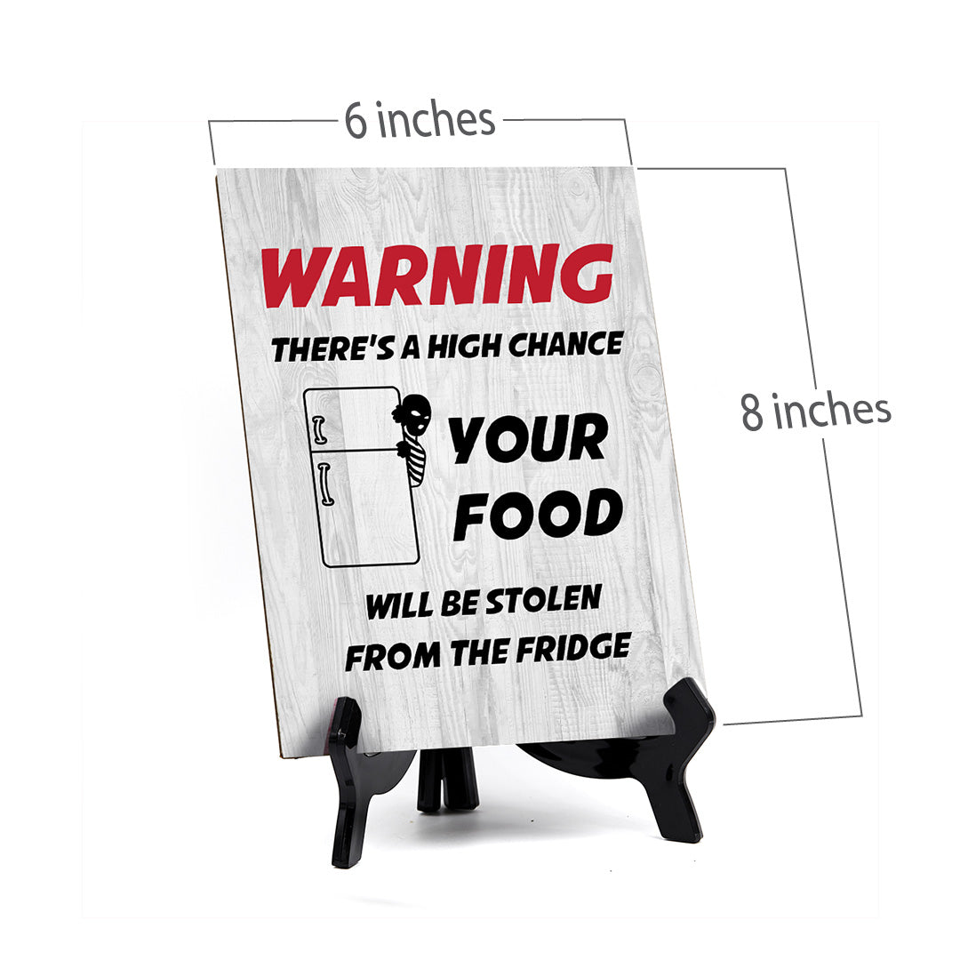 Warning There's A High Chance Your Food Will Be Stolen From The Fridge Table Sign with Acrylic Stand (6x8“) | Funny Office Motivational Decor